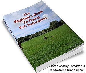 The Beginner's Guide To Flying RC Helicopters ebook