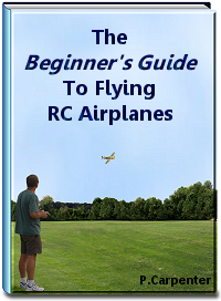 The Beginner's Guide To Flying RC Airplanes - order your copy today!